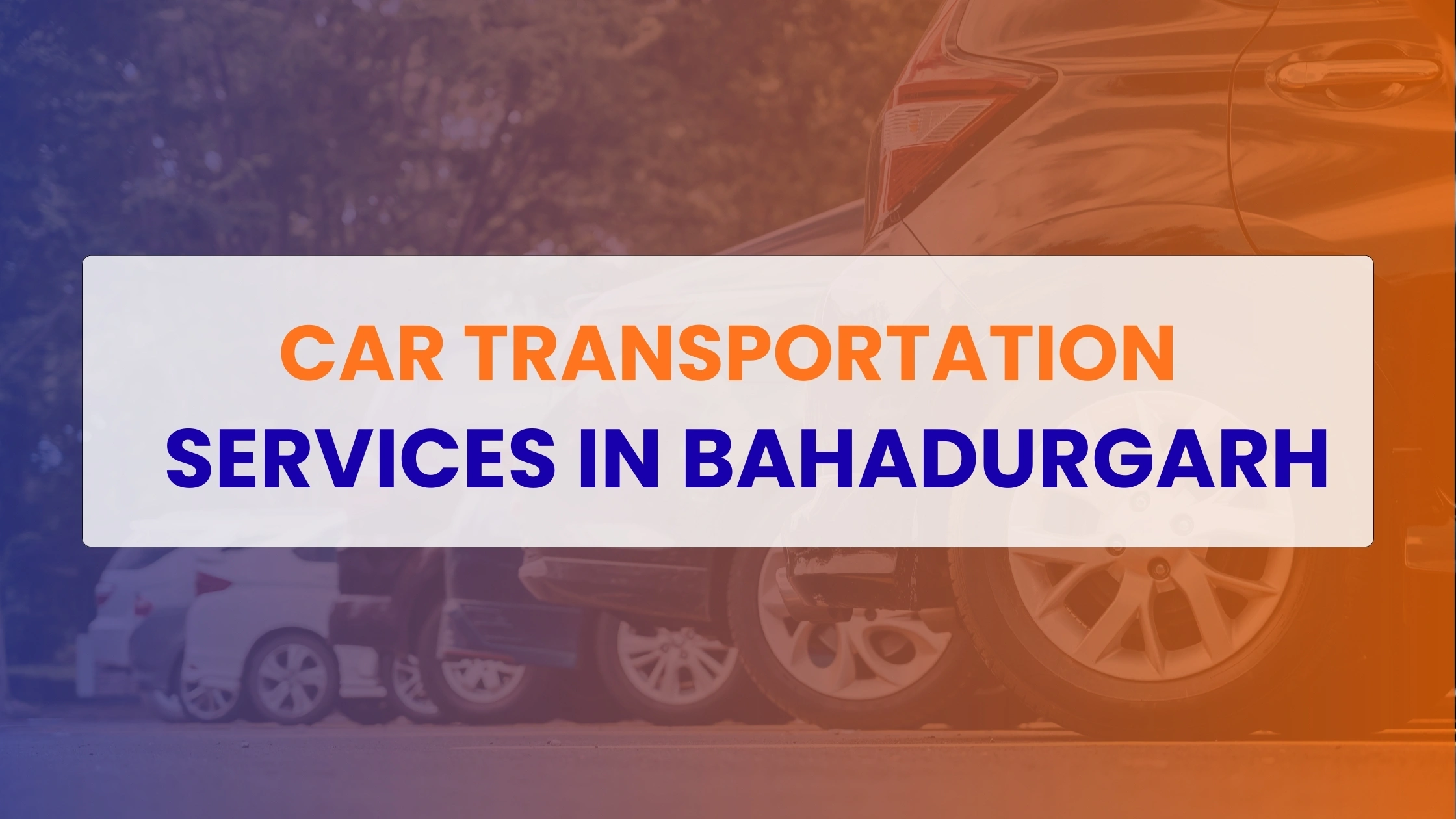 Car Transportation Services in Bahadurgarh