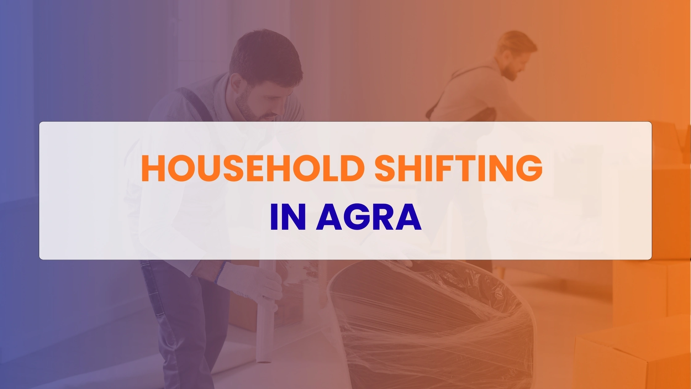 Household Shifting in Agra