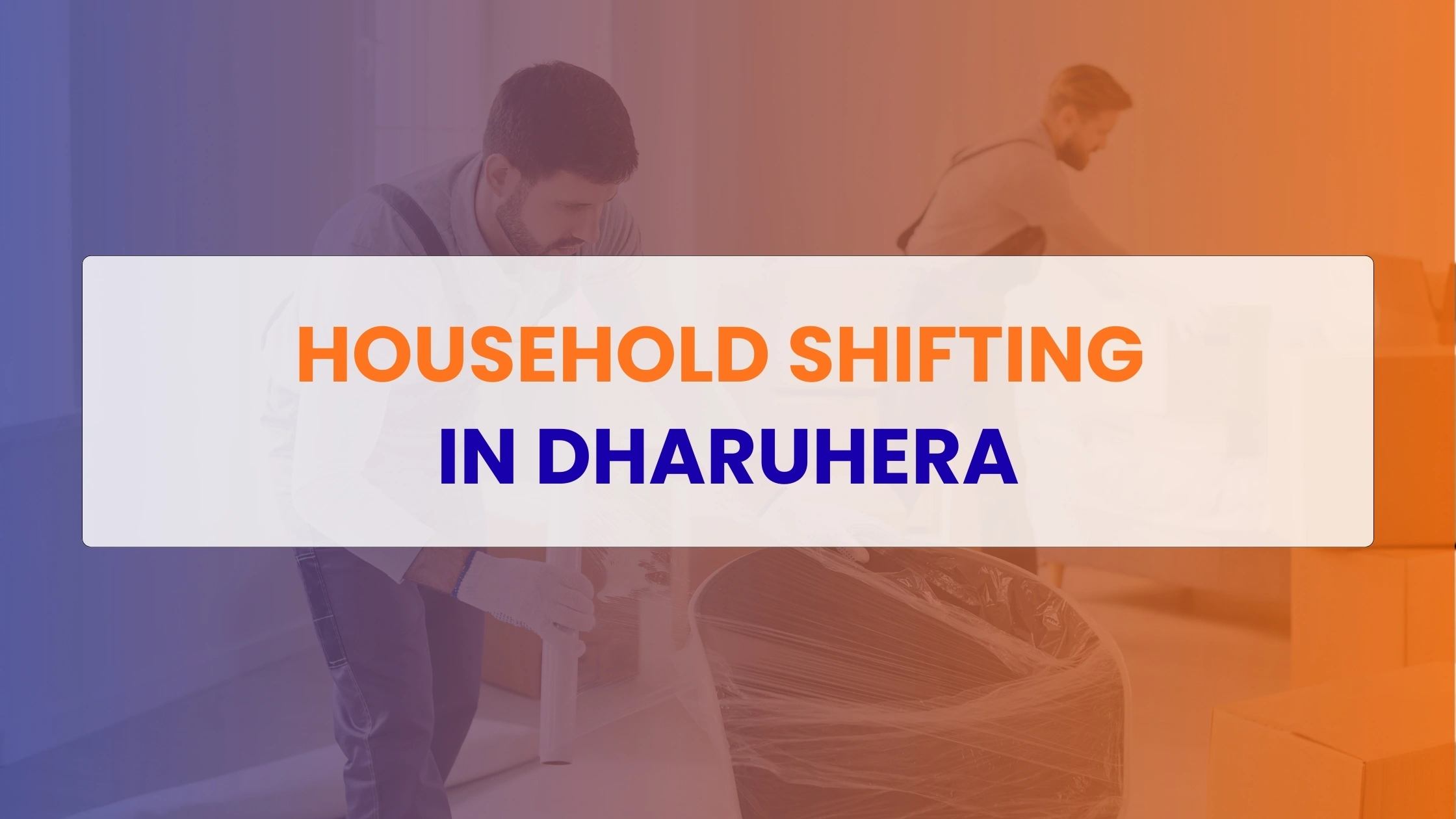 Household Shifting in Dharuhera